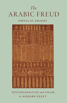 Az arab Freud: Pszichoanalízis és iszlám a modern Egyiptomban - The Arabic Freud: Psychoanalysis and Islam in Modern Egypt