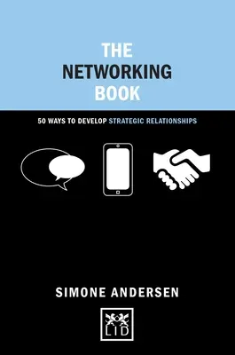 A hálózatépítés könyve: 50 mód a stratégiai kapcsolatok kialakítására - The Networking Book: 50 Ways to Develop Strategic Relationships