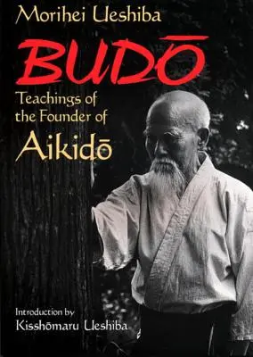 Budo: Az Aikido alapítójának tanításai - Budo: Teachings of the Founder of Aikido