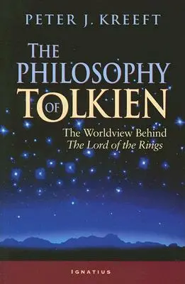 Tolkien filozófiája: A Gyűrűk Ura mögött meghúzódó világnézet - The Philosophy of Tolkien: The Worldview Behind the Lord of the Rings