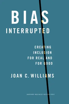 Megszakított elfogultság: A befogadás megteremtése valódi és jó céllal - Bias Interrupted: Creating Inclusion for Real and for Good