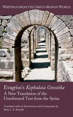 Evagrius Kephalaia Gnostika című műve: A meg nem reformált szöveg új fordítása a szíriai nyelvből - Evagrius's Kephalaia Gnostika: A New Translation of the Unreformed Text from the Syriac