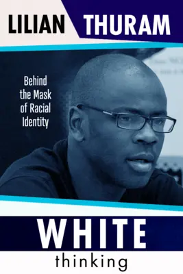 Fehér gondolkodás: Hogyan épül fel a faji előítéletesség és hogyan lépjünk túl rajta? - White Thinking: How Racial Bias Is Constructed and How to Move Beyond It