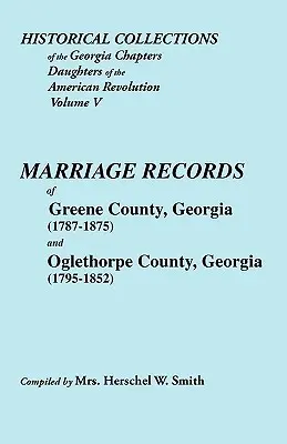 Az Amerikai Forradalom Lányainak Georgia-i Fejezetének Történelmi Gyűjteményei. 5. kötet: Greene megye, Georgia (1787-1875) és Oglet házasságkötései. - Historical Collections of the Georgia Chapters Daughters of the American Revolution. Vol. 5: Marriages of Greene County, Georgia (1787-1875) and Oglet