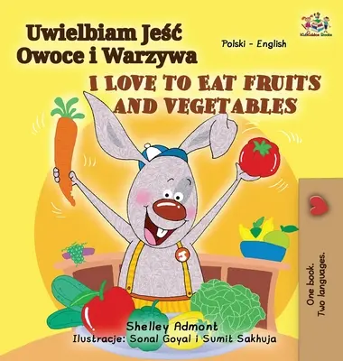 I Love to Eat Fruits and Vegetables (lengyel-angol kétnyelvű gyerekkönyv) - I Love to Eat Fruits and Vegetables (Polish English Bilingual Book for Kids)