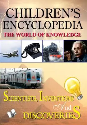 Gyermekenciklopédia - Tudósok, találmányok és felfedezések - Children'S Encyclopedia - Scientists, Inventions and Discoveries