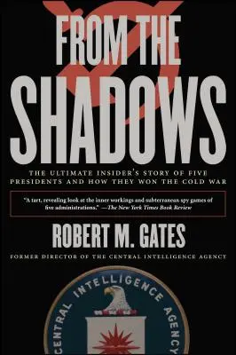 Az árnyékból: Öt elnök és a hidegháború megnyerésének végső, bennfentes története - From the Shadows: The Ultimate Insider's Story of Five Presidents and How They Won the Cold War