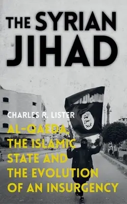 A szíriai dzsihád: Az al-Kaida, az Iszlám Állam és a lázadás fejlődése - The Syrian Jihad: Al-Qaeda, the Islamic State and the Evolution of an Insurgency