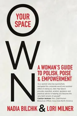 Own Your Space: A Woman's Guide to Polish, Poise and Empowerment (Egy nő útmutatója a lengyelséghez, a tartáshoz és a felhatalmazáshoz) - Own Your Space: A Woman's Guide to Polish, Poise and Empowerment