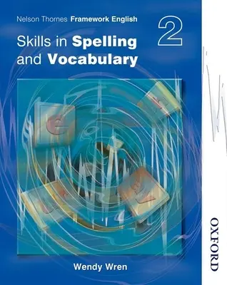 Nelson Thornes Framework English Skills in Spelling and Vocabulary 2 (Nelson Tüskés Kerettanterv angol nyelvtudás helyesírás és szókincs 2) - Nelson Thornes Framework English Skills in Spelling and Vocabulary 2