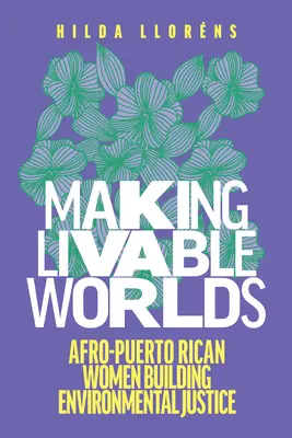 Making Livable Worlds: Afro-puerto ricói nők a környezeti igazságosság építésében - Making Livable Worlds: Afro-Puerto Rican Women Building Environmental Justice