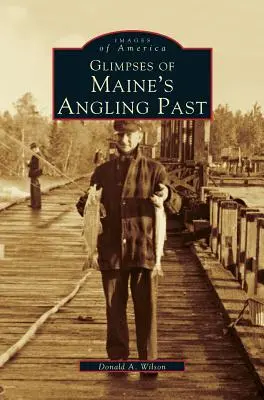 Pillantások Maine horgászmúltjába - Glimpses of Maine's Angling Past