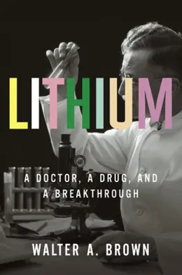 Lítium: Egy orvos, egy gyógyszer és egy áttörés - Lithium: A Doctor, a Drug, and a Breakthrough