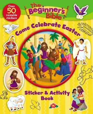 The Beginner's Bible Come Celebrate Easter Sticker and Activity Book (A kezdő biblia Jöjjetek, ünnepeljétek a húsvétot) - The Beginner's Bible Come Celebrate Easter Sticker and Activity Book