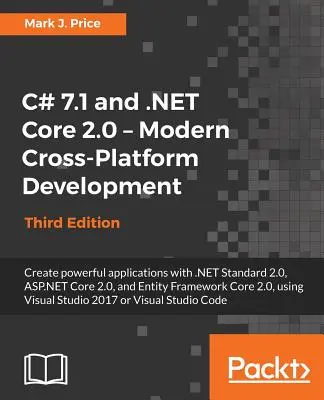 C# 7.1 és .NET Core 2.0 - Modern, platformokon átívelő fejlesztés - Harmadik kiadás: Nagy teljesítményű alkalmazások létrehozása a .NET Standard 2.0, az ASP.NET Core 2.0, a - C# 7.1 and .NET Core 2.0 - Modern Cross-Platform Development - Third Edition: Create powerful applications with .NET Standard 2.0, ASP.NET Core 2.0, a