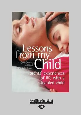 Lessons from My Child: Szülők tapasztalatai a fogyatékos gyermekkel való életről (Large Print 16pt) - Lessons from My Child: Parents' Experiences of Life with a Disabled Child (Large Print 16pt)