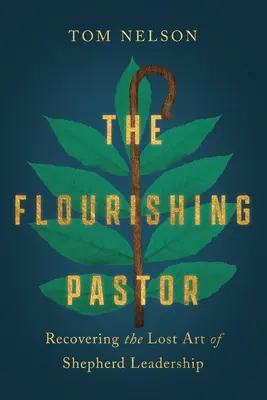 A virágzó lelkipásztor: A pásztori vezetés elveszett művészetének visszaszerzése - The Flourishing Pastor: Recovering the Lost Art of Shepherd Leadership