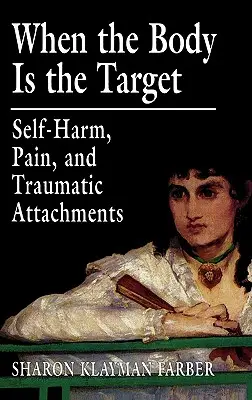 Amikor a test a célpont: Önsértés, fájdalom és traumatikus kötődések - When the Body Is the Target: Self-Harm, Pain, and Traumatic Attachments