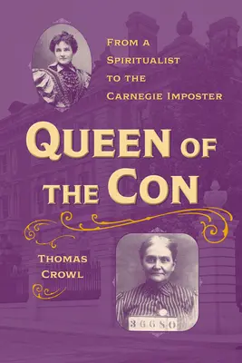 A szélhámosság királynője: A spiritisztától a Carnegie szélhámosig - Queen of the Con: From a Spiritualist to the Carnegie Imposter