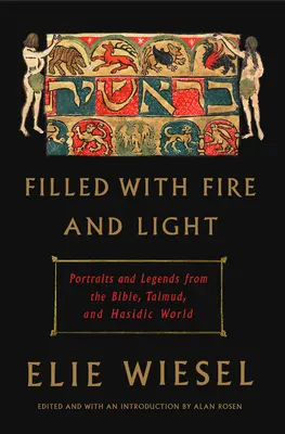 Tűzzel és fénnyel telve: Portrék és legendák a Bibliából, a Talmudból és a haszid világból - Filled with Fire and Light: Portraits and Legends from the Bible, Talmud, and Hasidic World