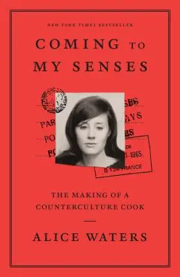 Észhez tértem: Egy ellenkultúrás szakács születése - Coming to My Senses: The Making of a Counterculture Cook