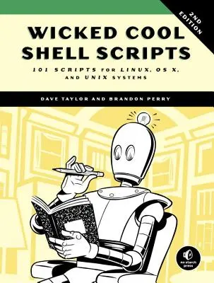 Wicked Cool Shell Scripts, 2. kiadás: 101 szkript Linux, OS X és Unix rendszerekhez - Wicked Cool Shell Scripts, 2nd Edition: 101 Scripts for Linux, OS X, and Unix Systems