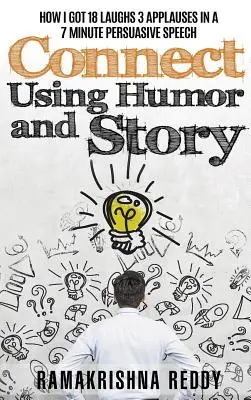 Connect Using Humor and Story: Hogyan kaptam 18 nevetést 3 tapsot egy 7 perces meggyőző beszédben? - Connect Using Humor and Story: How I Got 18 Laughs 3 Applauses in a 7 Minute Persuasive Speech