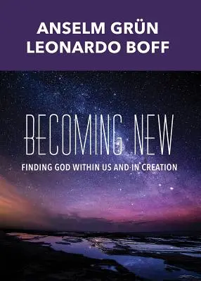 Újjá válás: Isten megtalálása bennünk és a teremtésben - Becoming New: Finding God Within Us and in Creation