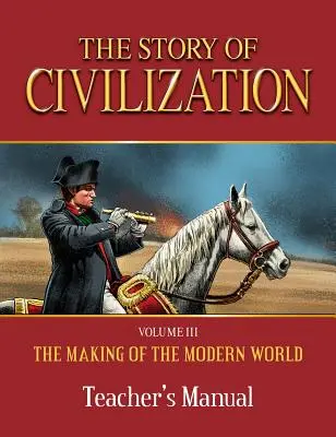 A civilizáció története: A modern világ kialakulása tanári kézikönyv - Story of Civilization: Making of the Modern World Teachers Manual