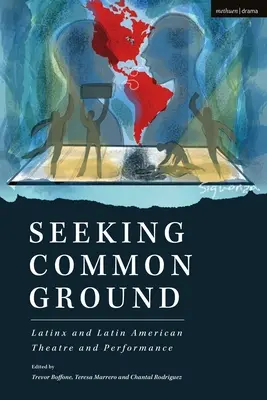 Közös nevezőt keresve: Latinx és latin-amerikai színház és előadás - Seeking Common Ground: Latinx and Latin American Theatre and Performance