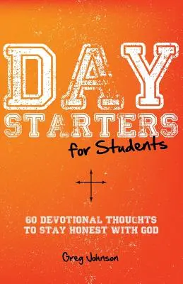 Napindítók diákoknak: 60 áhítatos gondolat, hogy őszinték maradjunk Istennel - Day Starters for Students: 60 Devotional Thoughts to Stay Honest With God