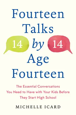 Tizennégy beszélgetés tizennégy éves korig: The Essential Conversations You Need to Have with Your Kids Before They Start High School - Fourteen Talks by Age Fourteen: The Essential Conversations You Need to Have with Your Kids Before They Start High School