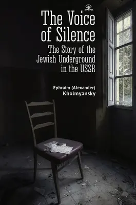 A csend hangja: A Szovjetunióban működő zsidó földalatti mozgalom története - The Voice of Silence: The Story of the Jewish Underground in the USSR