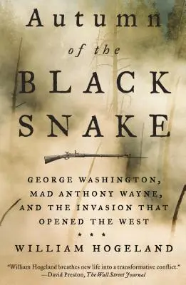 A fekete kígyó ősze: George Washington, az őrült Anthony Wayne és a nyugatot megnyitó invázió - Autumn of the Black Snake: George Washington, Mad Anthony Wayne, and the Invasion That Opened the West