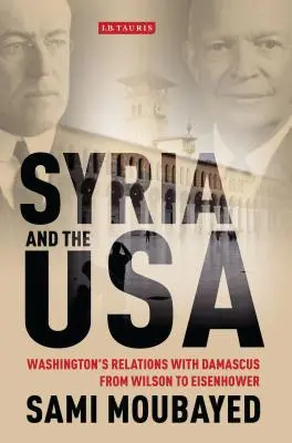 Szíria és az USA: Washington és Damaszkusz kapcsolatai Wilsontól Eisenhowerig - Syria and the USA: Washington's Relations with Damascus from Wilson to Eisenhower