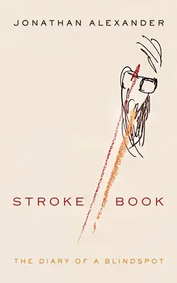 Stroke Book: Egy vakfolt naplója - Stroke Book: The Diary of a Blindspot