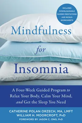 Mindfulness az álmatlanság ellen: A négyhetes vezetett program a test ellazításához, az elme megnyugtatásához és a szükséges alváshoz - Mindfulness for Insomnia: A Four-Week Guided Program to Relax Your Body, Calm Your Mind, and Get the Sleep You Need