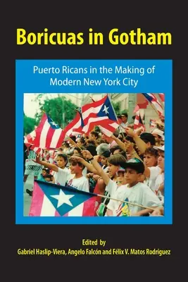 Boricuas in Gotham: Puerto Ricó-iak a modern New York City kialakulásában - Boricuas in Gotham: Puerto Ricans in the Making of Modern New York City