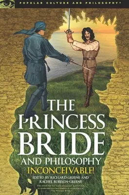 A menyasszony hercegnő és a filozófia: Felfoghatatlan! - The Princess Bride and Philosophy: Inconceivable!