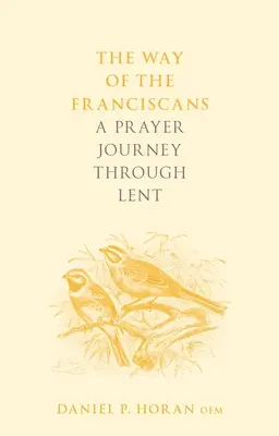 A ferencesek útja: Imádságos utazás a nagyböjtben - The Way of the Franciscans: A Prayer Journey through Lent