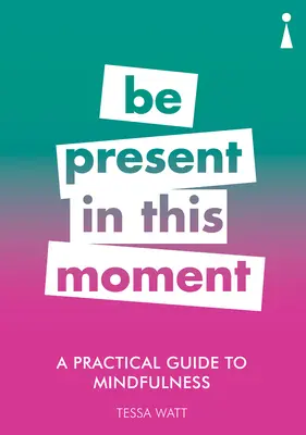 Gyakorlati útmutató a mindfulnesshez: Légy jelen ebben a pillanatban - A Practical Guide to Mindfulness: Be Present in This Moment