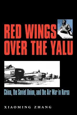 Vörös szárnyak a Jalu felett: Kína, a Szovjetunió és a koreai légi háború - Red Wings Over the Yalu: China, the Soviet Union, and the Air War in Korea