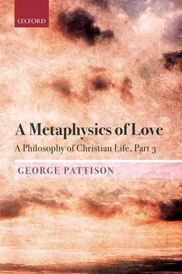 A szerelem metafizikája: A keresztény élet filozófiája 3. rész - A Metaphysics of Love: A Philosophy of Christian Life Part 3