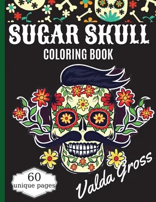 Cukorkoponya színezőkönyv: A Day of the Dead Coloring Book with Fun Skull Designs, Beautiful Gothic Women, and Easy Patterns for Relaxation (Dia - Sugar Skull Coloring Book: A Day of the Dead Coloring Book with Fun Skull Designs, Beautiful Gothic Women, and Easy Patterns for Relaxation (Dia