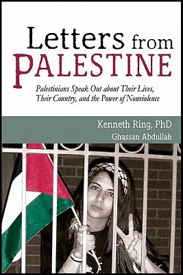 Levelek Palesztinából: Palesztinok beszélnek életükről, országukról és az erőszakmentesség erejéről - Letters from Palestine: Palestinians Speak Out about Their Lives, Their Country, and the Power of Nonviolence