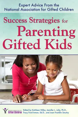 Sikeres stratégiák a tehetséges gyerekek neveléséhez: Szakértői tanácsok a Tehetséges Gyermekek Országos Szövetségétől - Success Strategies for Parenting Gifted Kids: Expert Advice from the National Association for Gifted Children