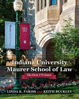 Indiana University Maurer School of Law: Az első 175 év - Indiana University Maurer School of Law: The First 175 Years
