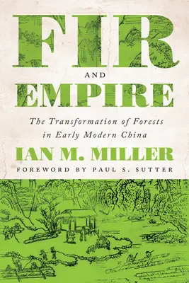 Fenyő és birodalom: Az erdők átalakulása a kora újkori Kínában - Fir and Empire: The Transformation of Forests in Early Modern China