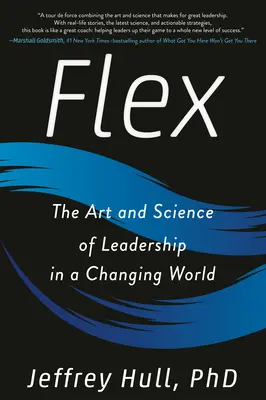 Flex: A vezetés művészete és tudománya a változó világban - Flex: The Art and Science of Leadership in a Changing World