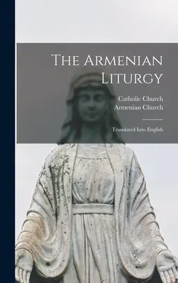 Az örmény liturgia: Fordítás angol nyelvre - The Armenian Liturgy: Translated Into English